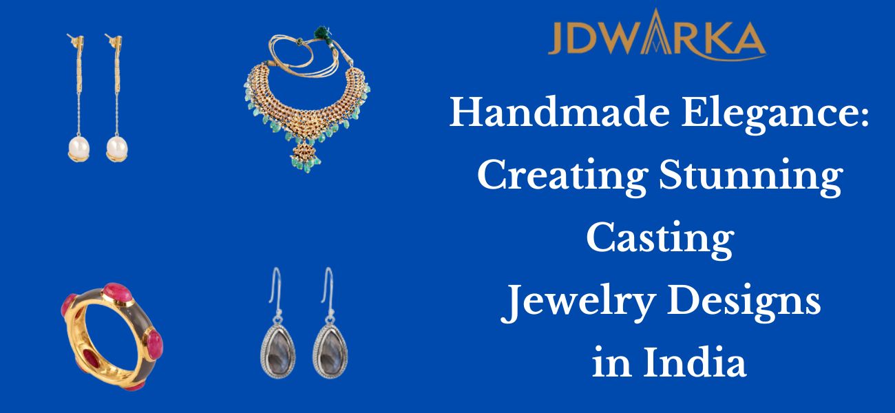 Handmade Elegance: Creating Stunning Casting Jewelry Designs in India